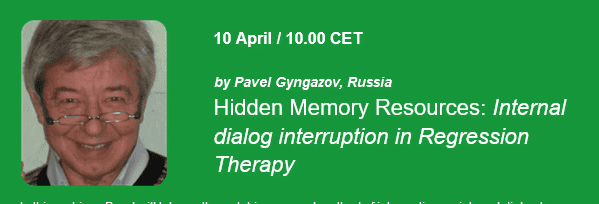 Hidden Memory Resources: Internal dialog interruption in Regression Therapy. EARTh Webinar April 10 by Pavel Gyngazov